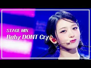 [Stage Mix🪄] Baby Don't Cry_ _ (Baby Don't Cry) - I DONT CARE | Show! Music Cor