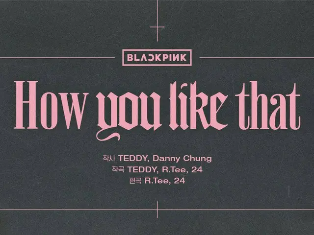 [D Official yg] #BLACKPINK ”How You Like That” CREDIT POSTER Pre-Release Single2020.06.266PM #BLACKP