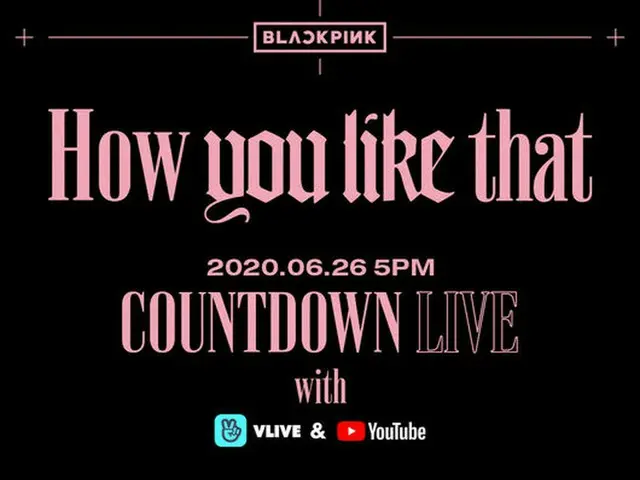 ”BLACK PINK”, teaser the new song ”How You Like That” countdown live from 5 pmon the 26th. .. Simult