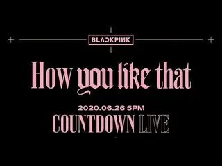 [Formula] BLACKPINK, BLACKPINK- adegan hitung mundur "How do you like it"  