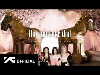 [Resmi] #BLACKPINK, firasat akan sukses besar. "How You Like That" M / V PEMBUAT