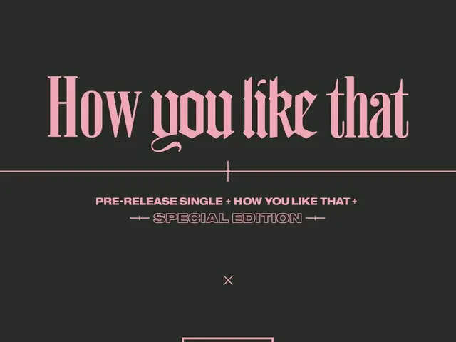 [D Official yg] #BLACKPINK SPECIAL EDITION [How You Like That] Pre-order NOTICEhas been uploaded ▶️