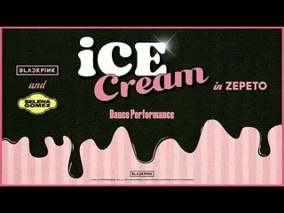 [Formula] BLACKPINK, BLACKPINK X Selena Gomez- Video pertunjukan dansa "Ice Crea