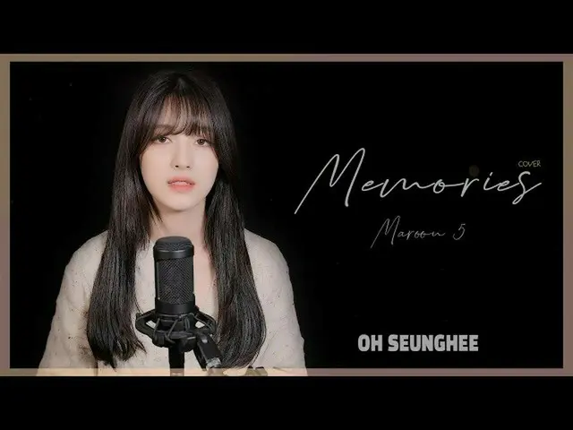 [T formula] CLC, [📽] OH SEUNGHEE-Memories (Asli: Maroon 5)  ▶ ️  #CLC #CLC  #吴胜