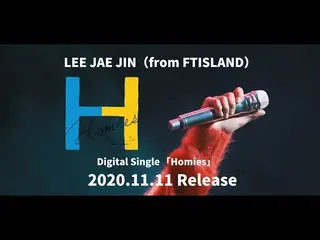 [J Resmi] FTISLAND, Lee Jae Jin (dari FTISLAND) -Homies [Trailer Resmi]  