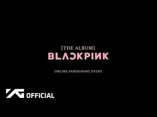 BL d 報 yg】 #BLACKPINK [Album] Acara penandatanganan penggemar online OuYouTube: 