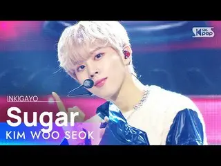 Rumus IM sb1] Kim Woo Seok (Kim WooSeok_ (UP10TION_ _) _) - Sugar INKIGAYO_ inki