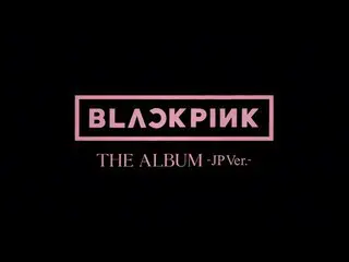 BLACKPINK、BLACKPINK - JAPAN 1 FULL ALBUM THE ALBUM -JP Ver.-」  