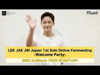 [J Official fnc] [FTISLAND_ _] LEE JAE JIN Japan 1st Solo Online Fanmeeting -Wel