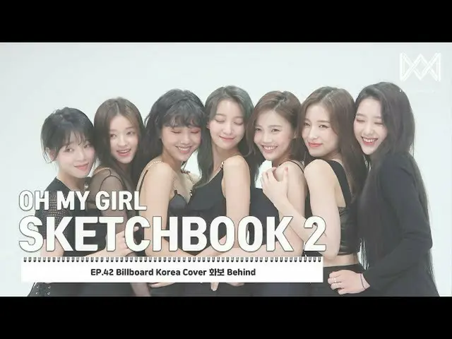 t公式】OHMYGIRL、[OHMYGIRL SKETCHBOOK 2] EP.42 BillBoArd Korea Cover Behind Youtube 