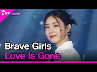 sbp】 Brave Girls_ _ , Love Is Gone (Brave Girls_ , ) [THE SHOW_ _ 220329]  
