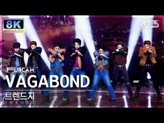 【公式sb1】[SUPER ULTRA 8K] TRENDZ_ 'VAGABOND' FULLCAM (TRENDZ_ _ FullCam) SBS Inkig