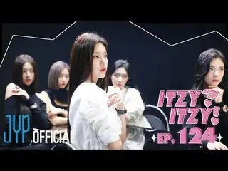 [Resmi] ITZY，[ITZY?ITZY!] EP124  