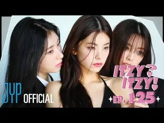 [Resmi] ITZY，[ITZY?ITZY!] EP125  