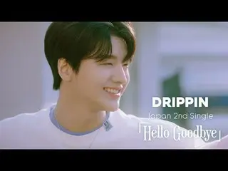 [J Official umj] DRIPPIN_ _ (DRIPPIN_ ) - MV 'Hello Goodbye'  