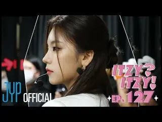 [Resmi] ITZY，[ITZY?ITZY!] EP127  