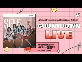 【公式】Apink、Apink Apink 10th Mini Album [SELF] Countdown LIVE  