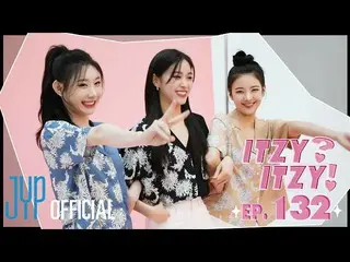 [Resmi] ITZY，[ITZY?ITZY!] EP132  