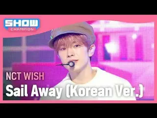 NCT_ _ WISH_ (NCT_ _ WISH_ _ ) - Sail Away (versi Korea) #쇼챔피언#NCT_ _ WISH #Sail