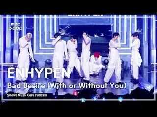[#MusicCoreFullCam] ENHYPEN_ _ (ENHYPEN_ ) – Bad Desire (With or Without You) Fu
