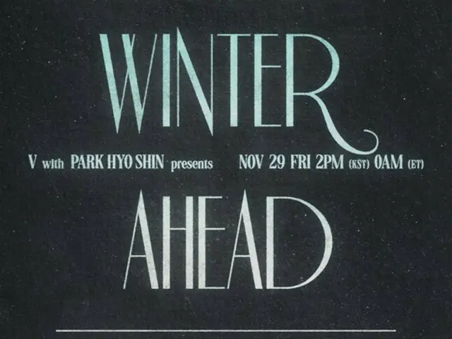 Poster lirik "BTS" V & Park Hyo Shin "Winter Ahead" dirilis... Pemutaran MV di Shinsegae Square di Myeong-dong pada akhir tahun